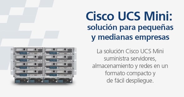 Cisco UCS Mini: solución para pequeñas y medianas empresas  