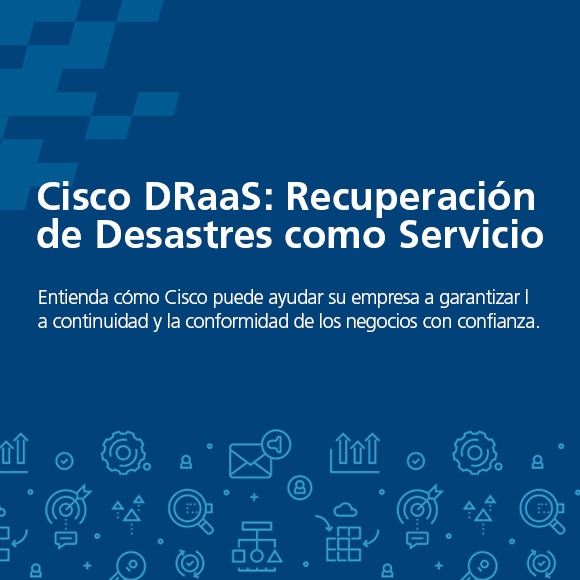 Cisco DRaaS: Recuperación de Desastres como Servicio